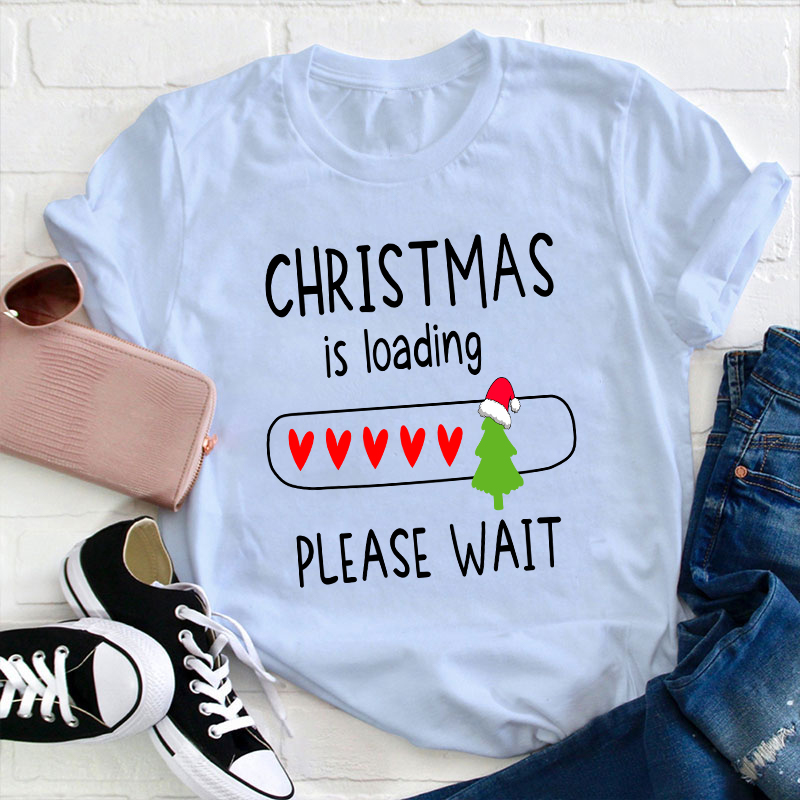Christmas Is Loading Please Wait Teacher T-Shirt