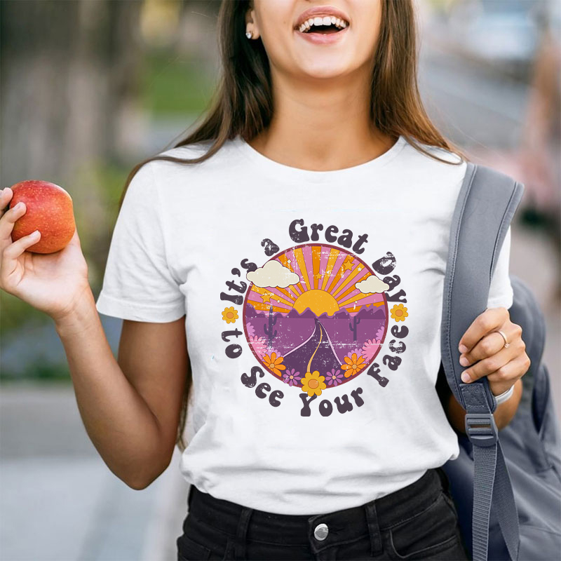 It's A Great Day To See Your Face Teacher T-Shirt