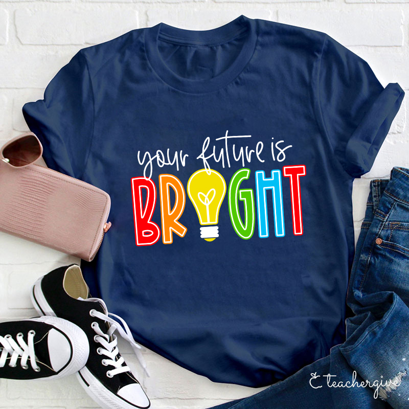 Your Future Is Bright Teacher T-Shirt
