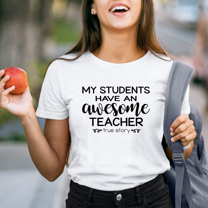 My Students Have An Awesome Teacher Teacher T-Shirt