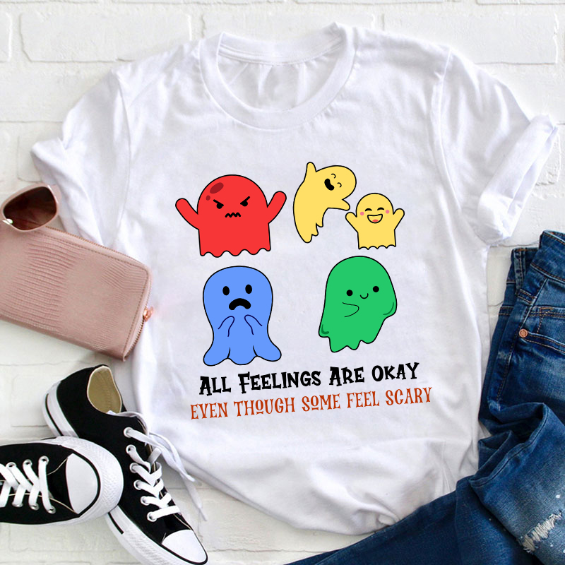 All Feelings Are Okay Teacher T-Shirt