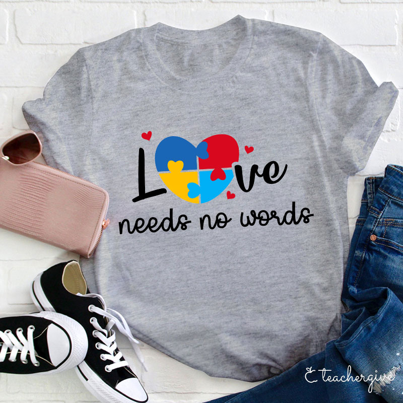 Love Needs No Words Teacher T-Shirt