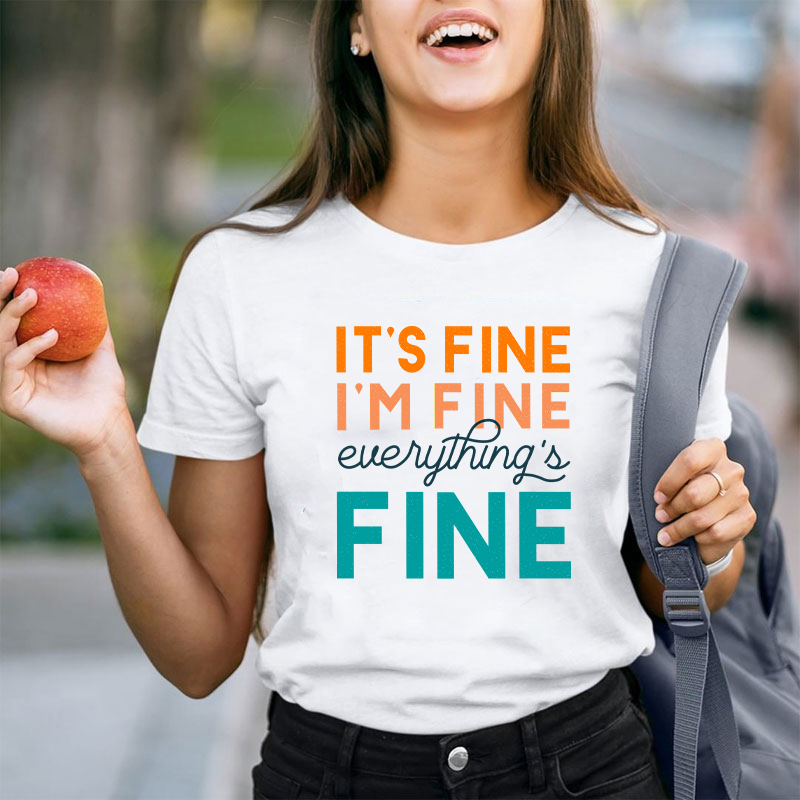 It's Fine I'm Fine Everything's Fine Teacher T-Shirt