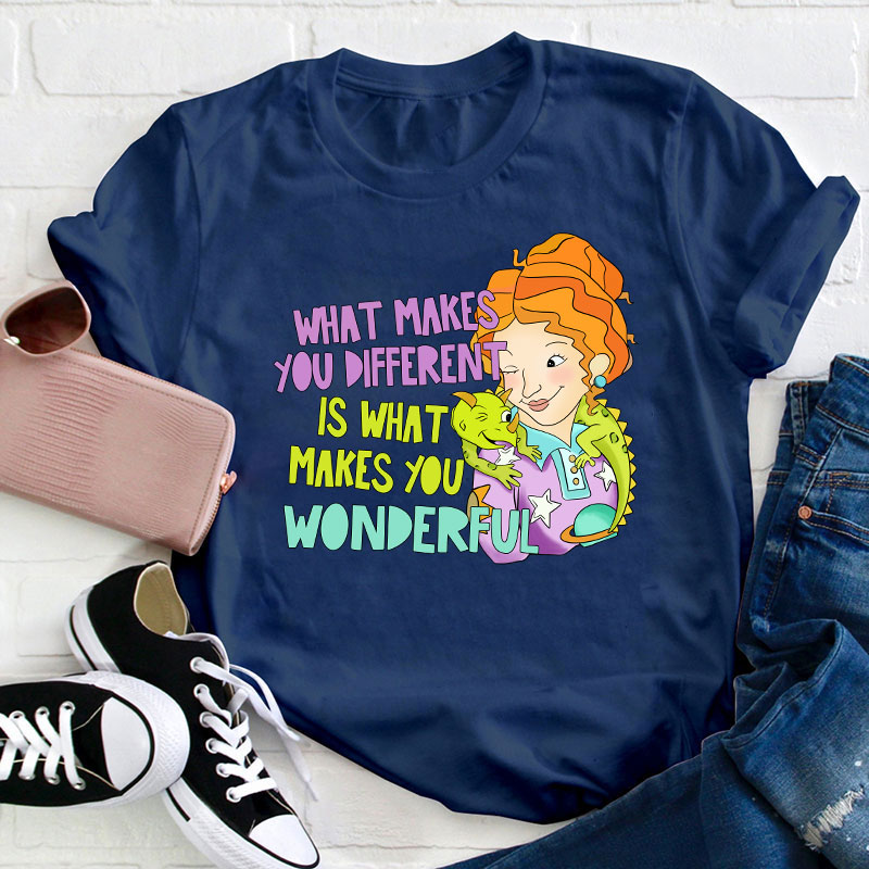 What Makes You Different Is What Makes You Wonderful Teacher T-Shirt