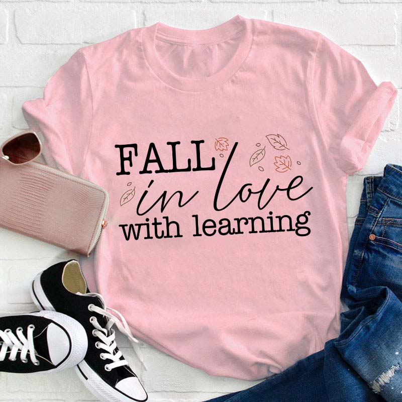 Fall In Love With Learning Teacher T-Shirt