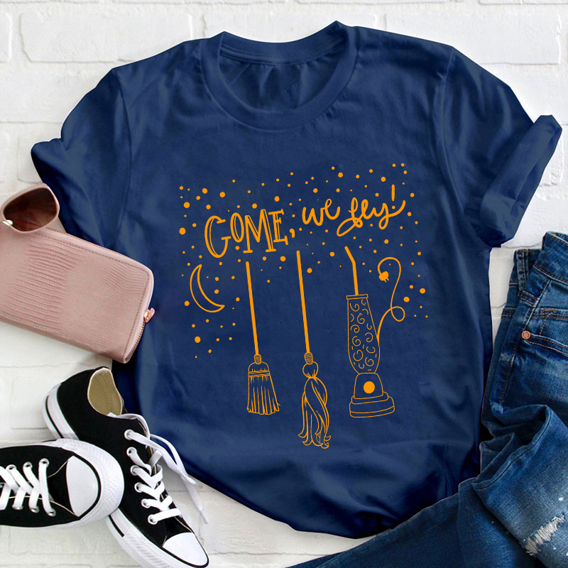 Come We Fly Teacher T-Shirt
