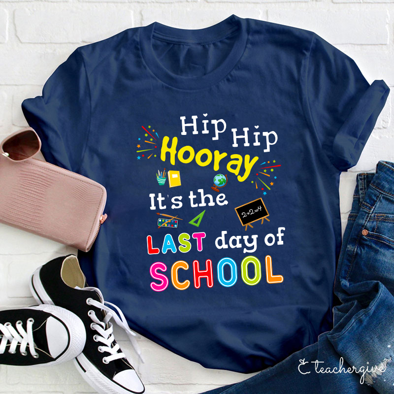 Hip Hip Hooray It's The Last Day Of School Teacher T-Shirt