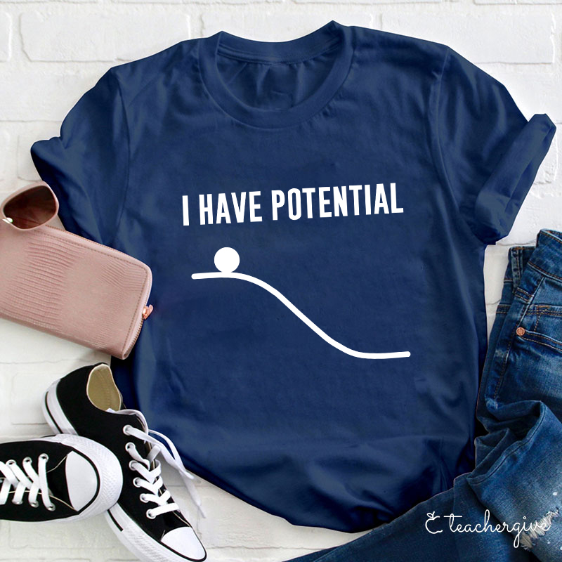 I Have Potential Teacher T-Shirt