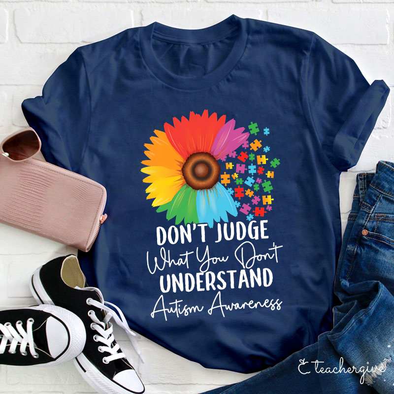 Don't Judge What You Don't Understand Teacher T-Shirt