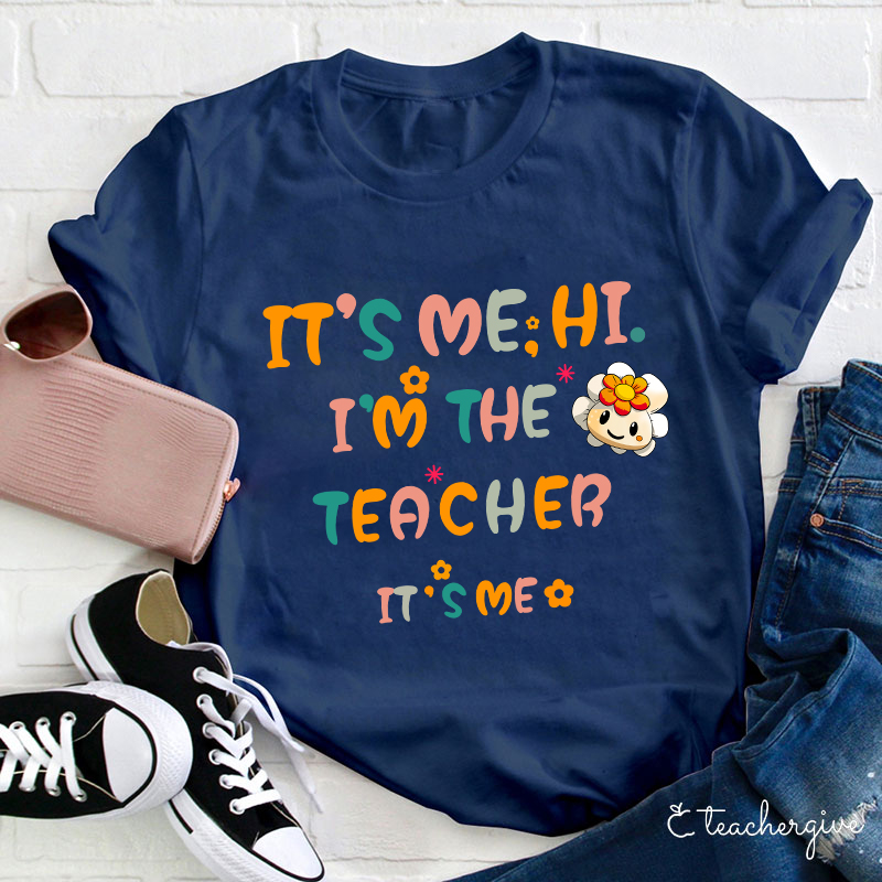 It’s Me Hi I’m The Teacher It’s Me Teacher T-Shirt