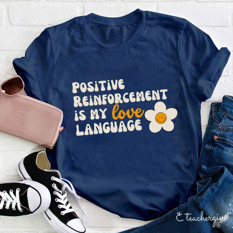 Positive Reinforcement Is My Love Language Teacher T-Shirt
