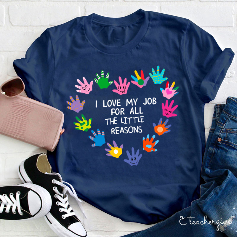 I Love My Job For All The Little Reason T-Shirt Teacher