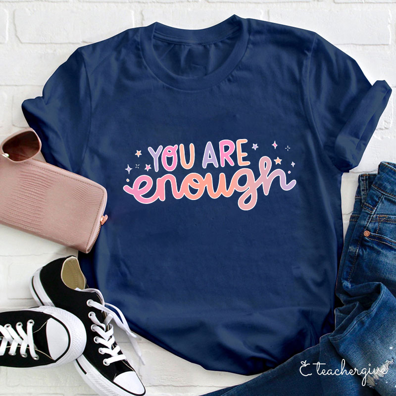 You Are Enough Teacher T-Shirt
