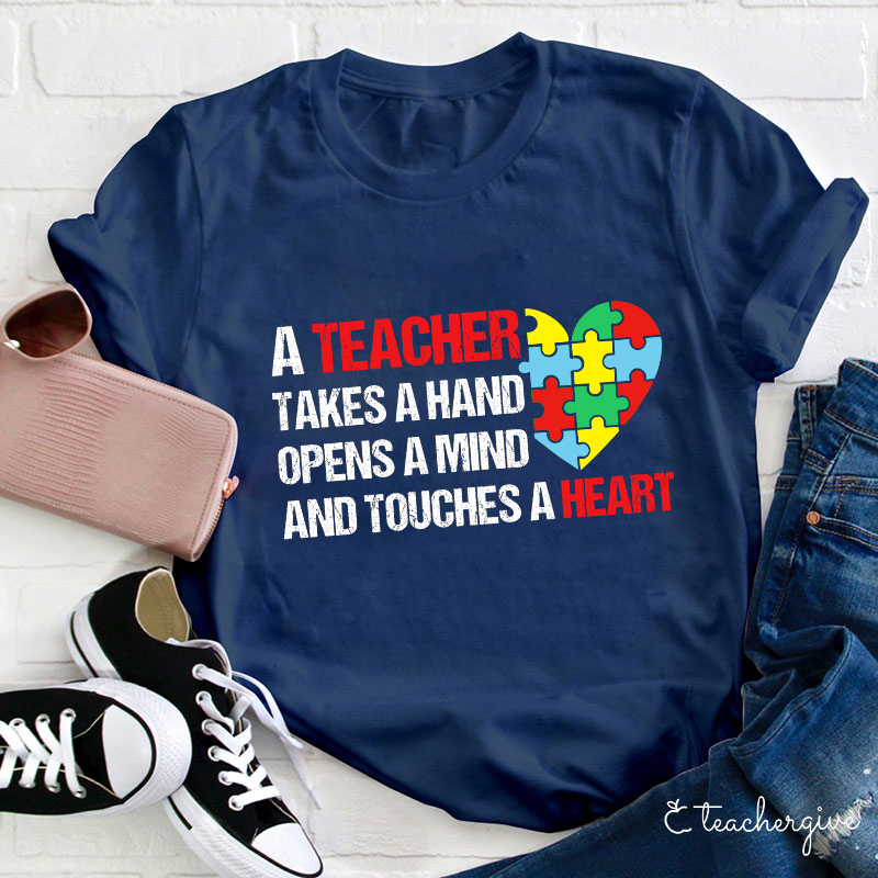 A Teacher Takes A Hand Opens A Mind And Touches A Heart Teacher T-Shirt