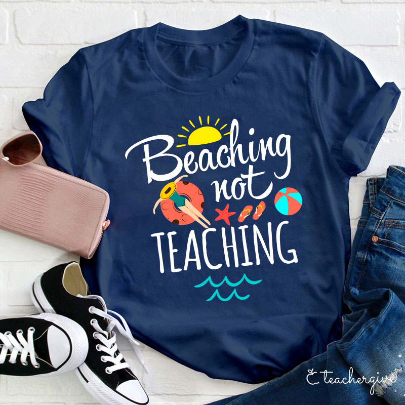 Beaching Not Teaching Teacher T-Shirt