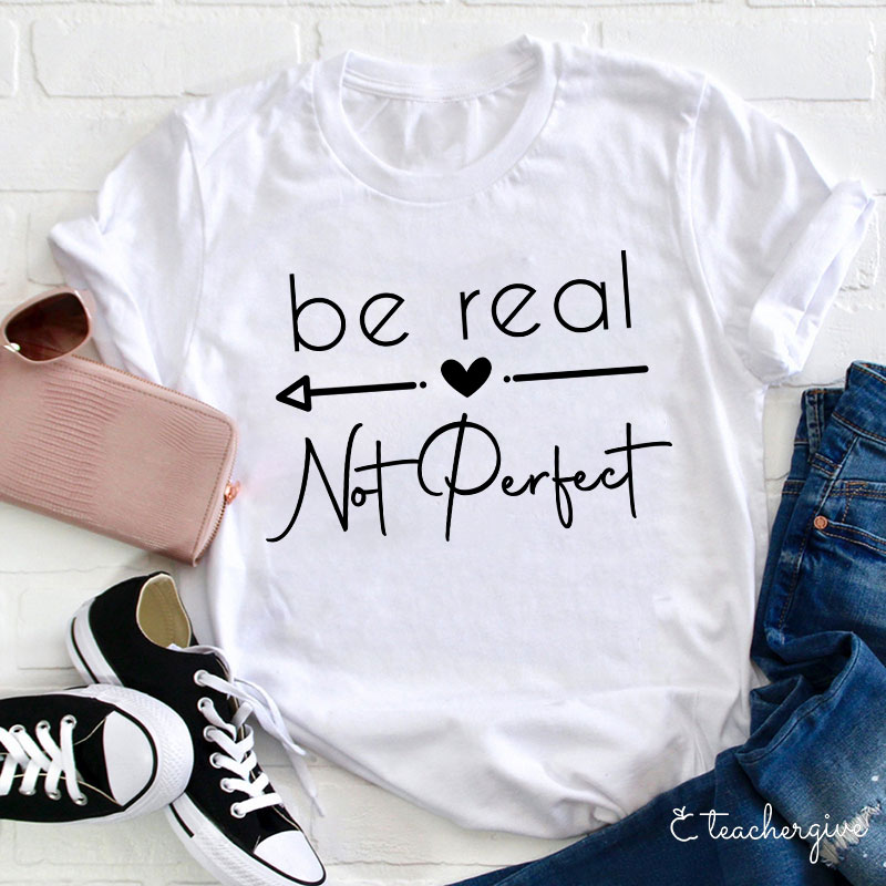 Be Real T-Shirt