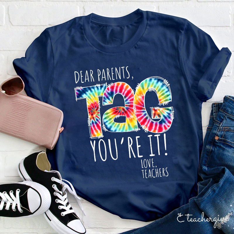 Dear Parents You're It Love Teachers Teacher T-Shirt