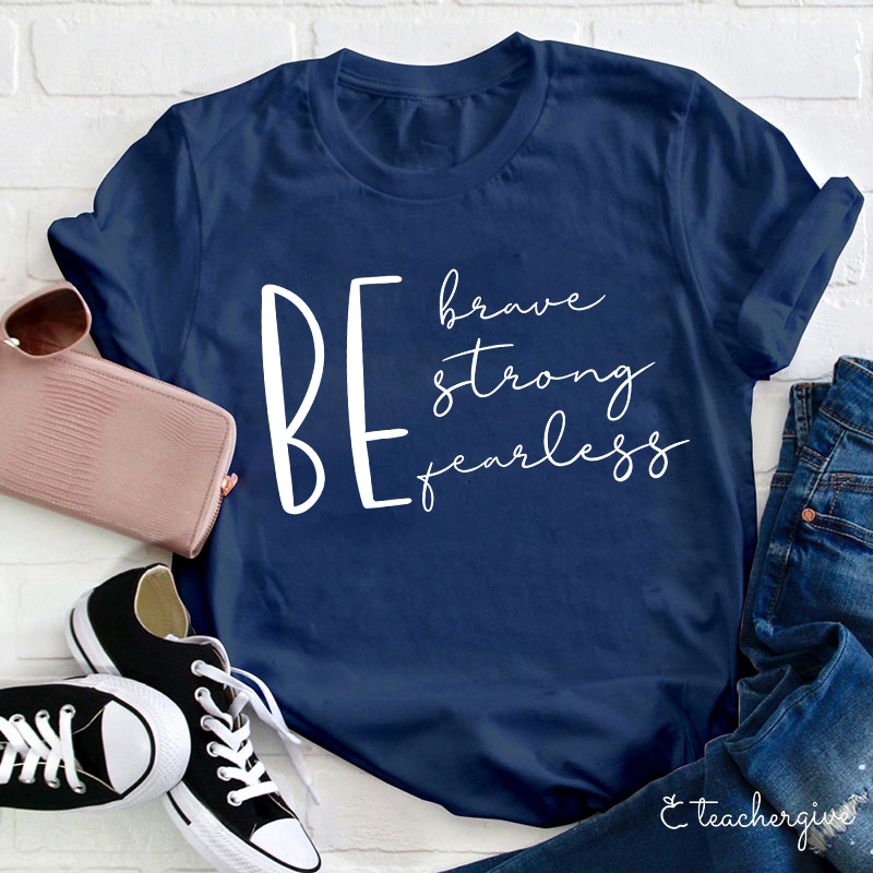 Be Brave Strong Fearless Teacher T-Shirt