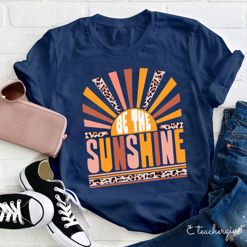 Be The Sunshine Teacher T-Shirt
