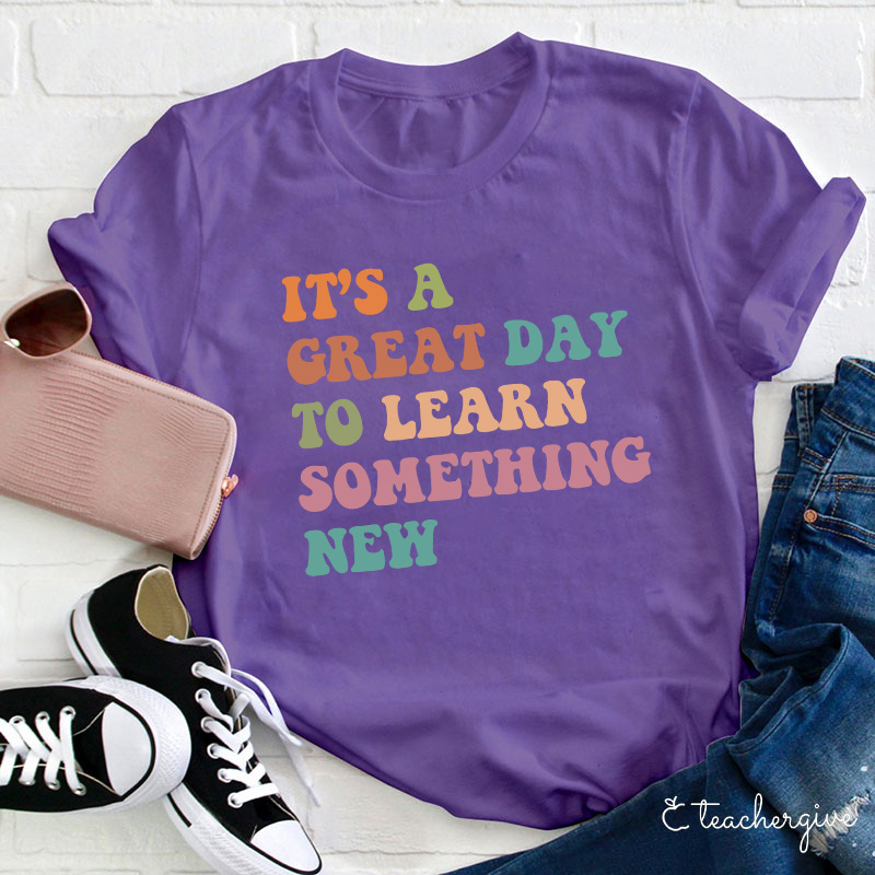 It's A Great Day To Learn Something New T-Shirt