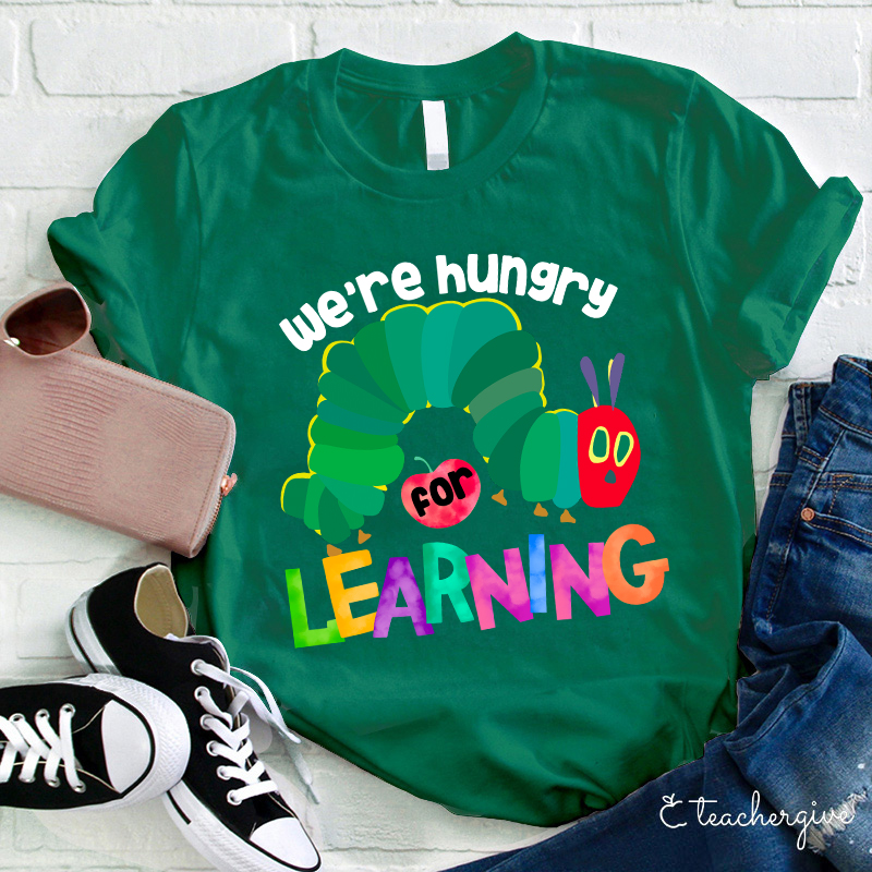 We Are Hungry Learning Teacher T-Shirt