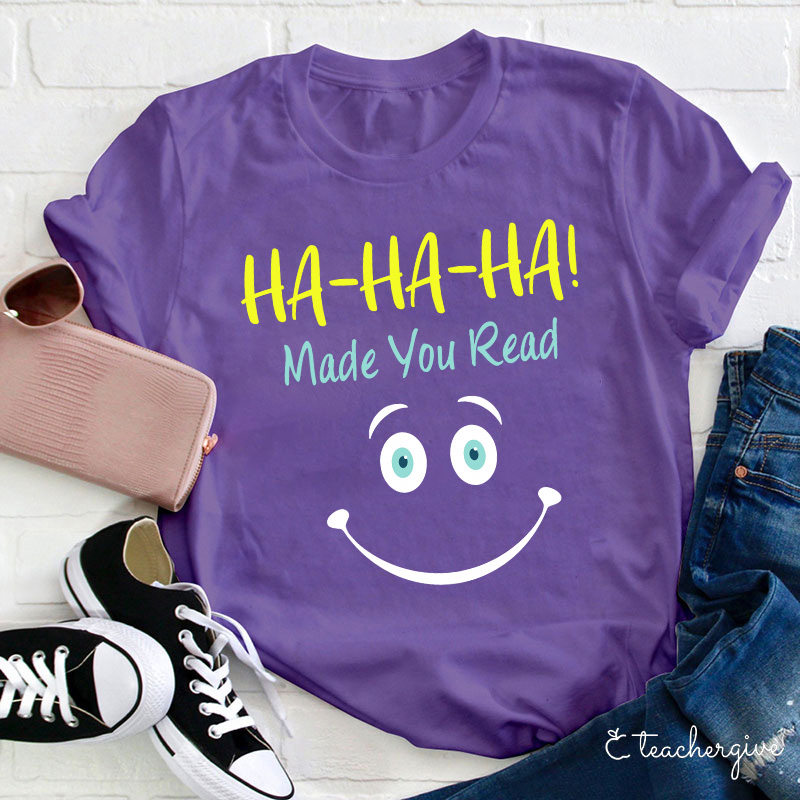 Ha-Ha-Ha Made You Read T-Shirt