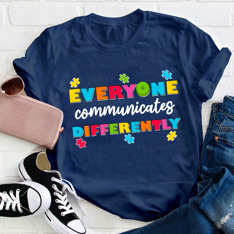 Everyone Communicates Differently Teacher T-Shirt