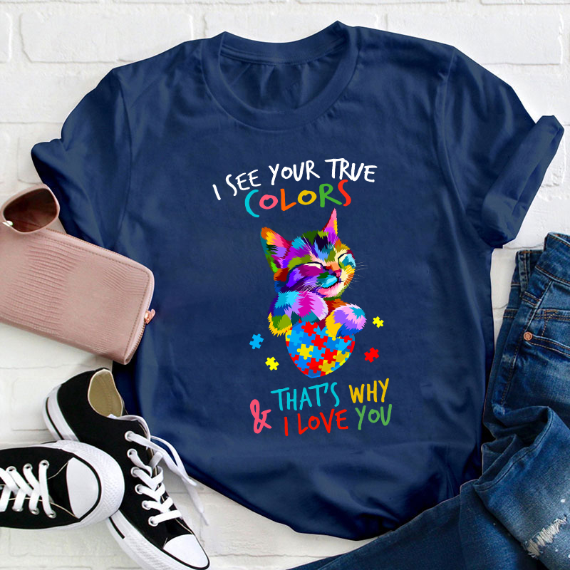 I See Your True Color Teacher T-Shirt