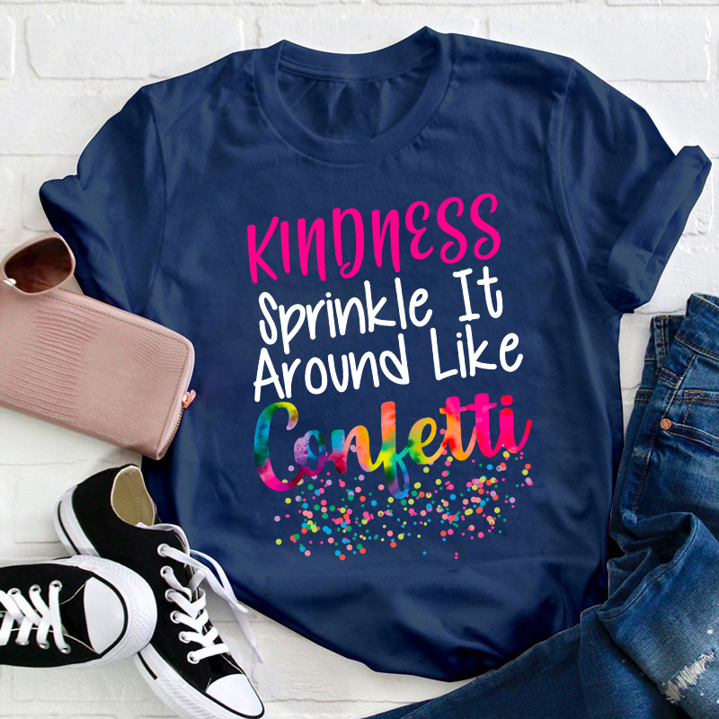 Kindness Sprinkle It Around Like Confetti Teacher T-Shirt
