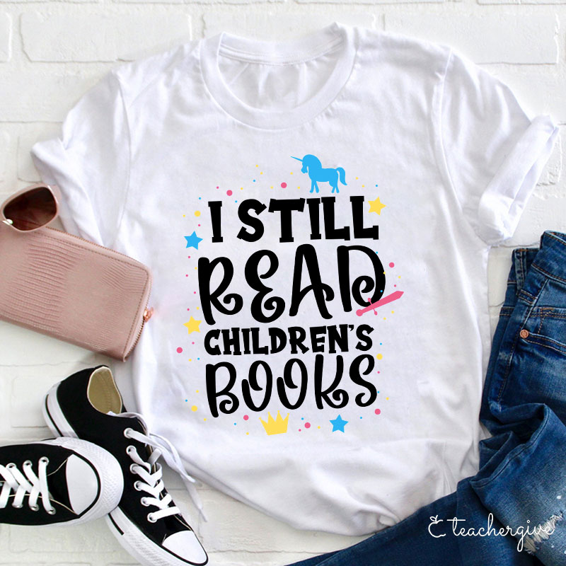 I Still Read Children's Books T-Shirt