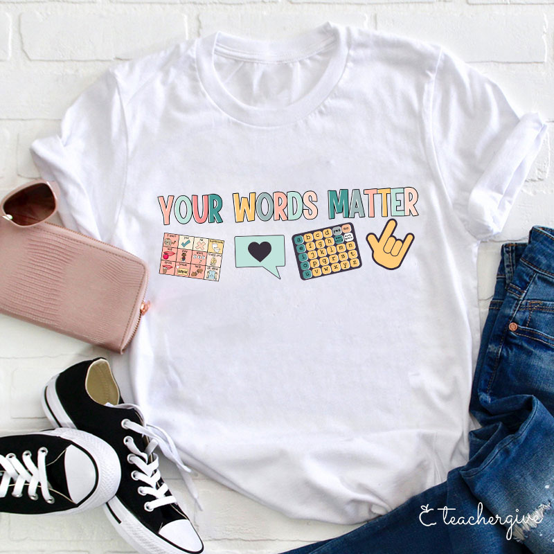 Your Words Matter Teacher T-Shirt
