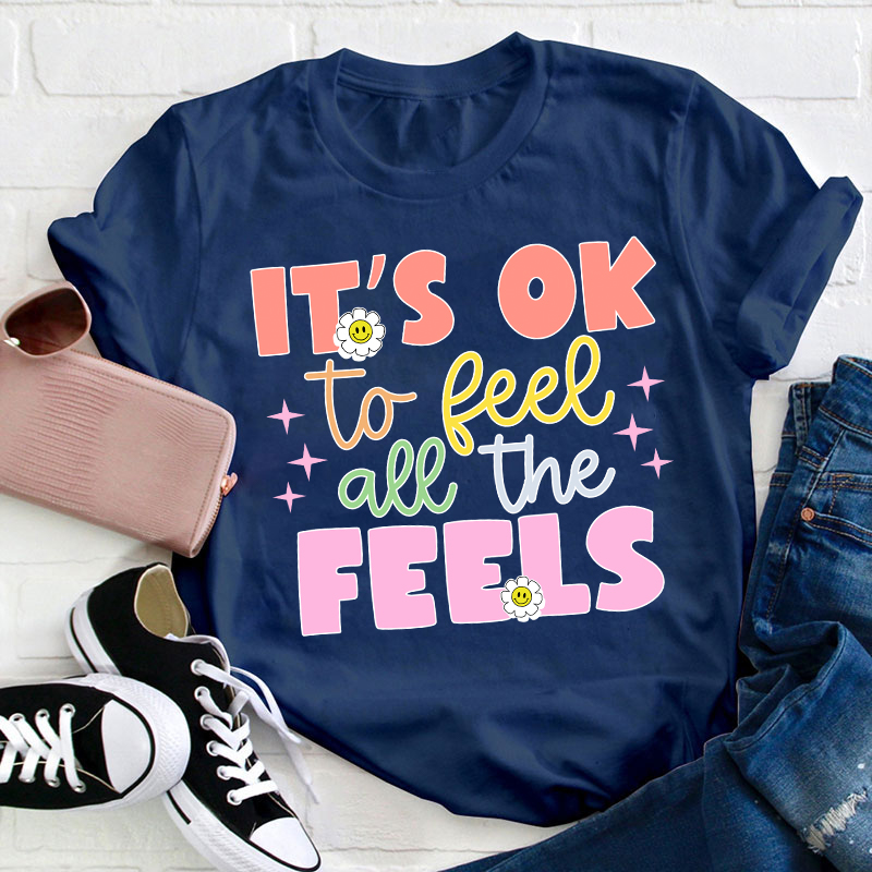 It's Okay To Feel All The Feels Teacher T-Shirt