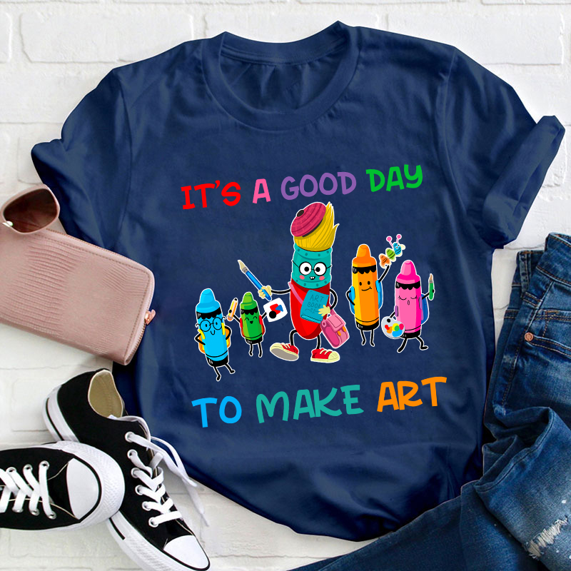 It's A Good Day To Make Art Teacher T-Shirt