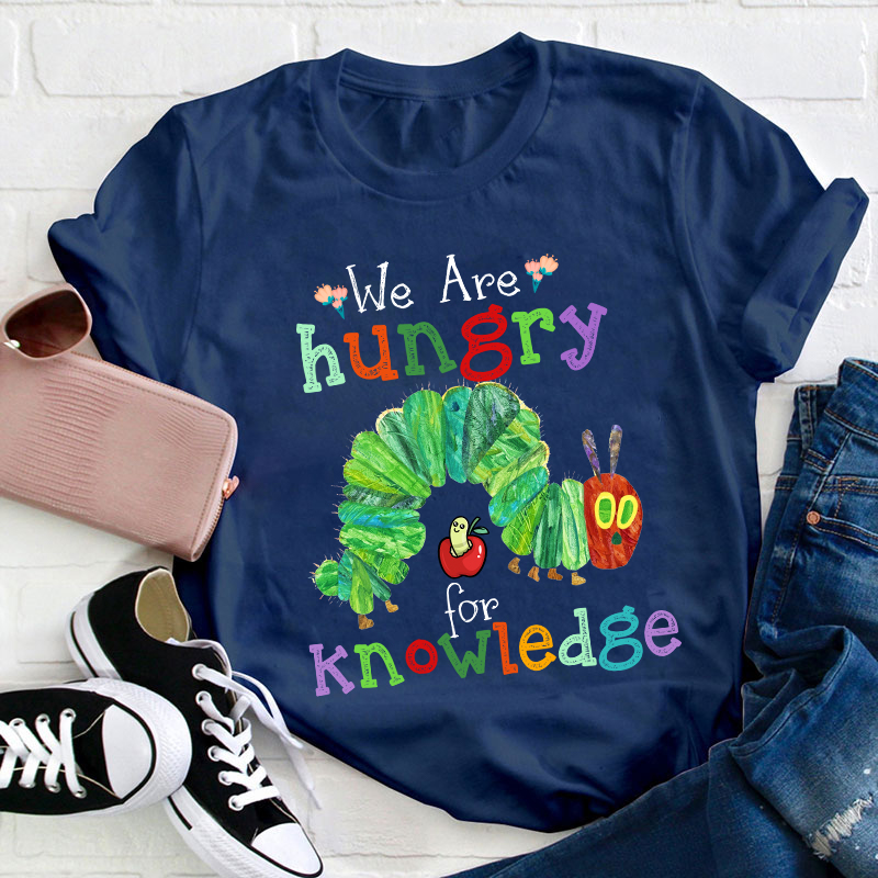 We Are Hungry For Knowledge Teacher T-Shirt