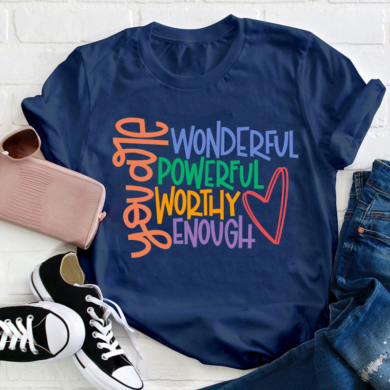 You Are Wonderful Powerful Worthy Enough  Teacher T-Shirt