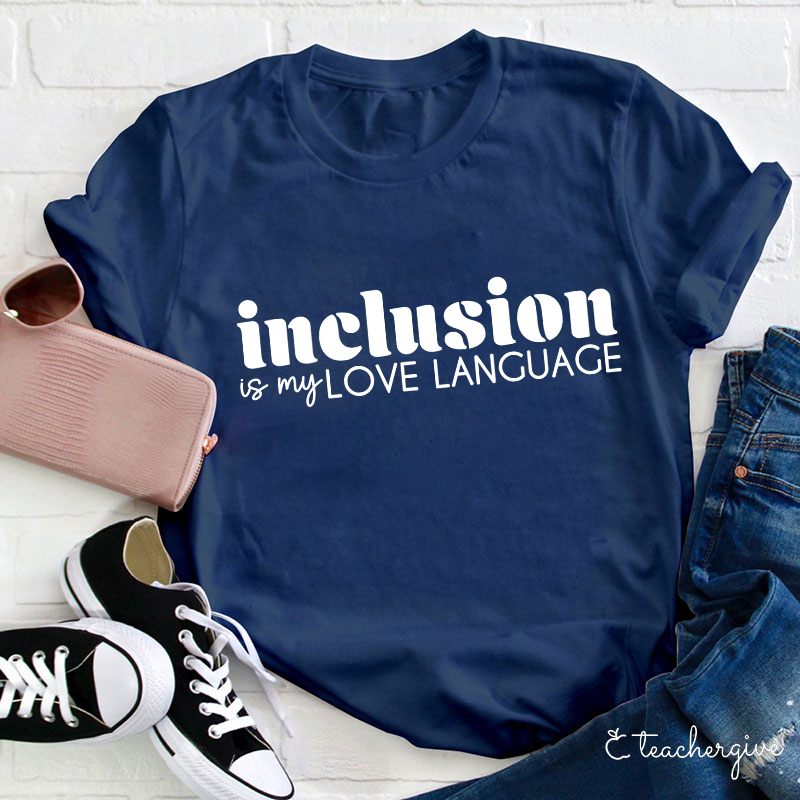 Inclusion Is My Love Language Teacher T-Shirt
