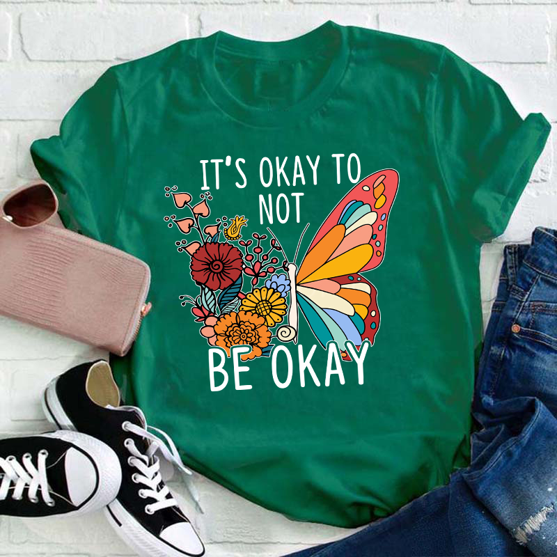 It's Ok To Not Be Okay Teacher T-Shirt