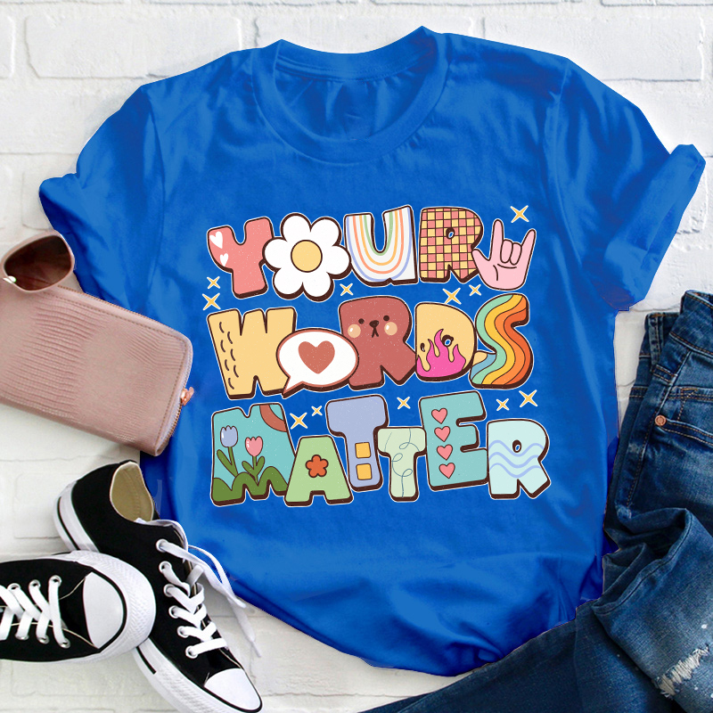 Your Words Matter Teacher T-Shirt