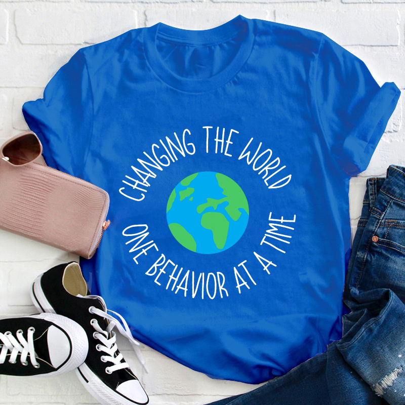 Changing The World One Behavior At A Time Teacher T-Shirt