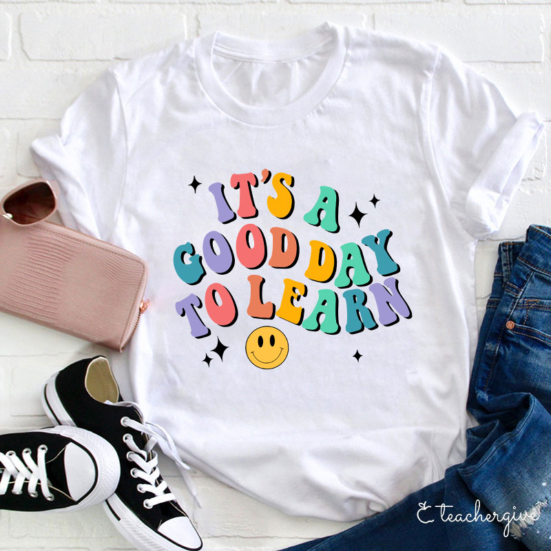 It's A Good Day To Learn  T-Shirt