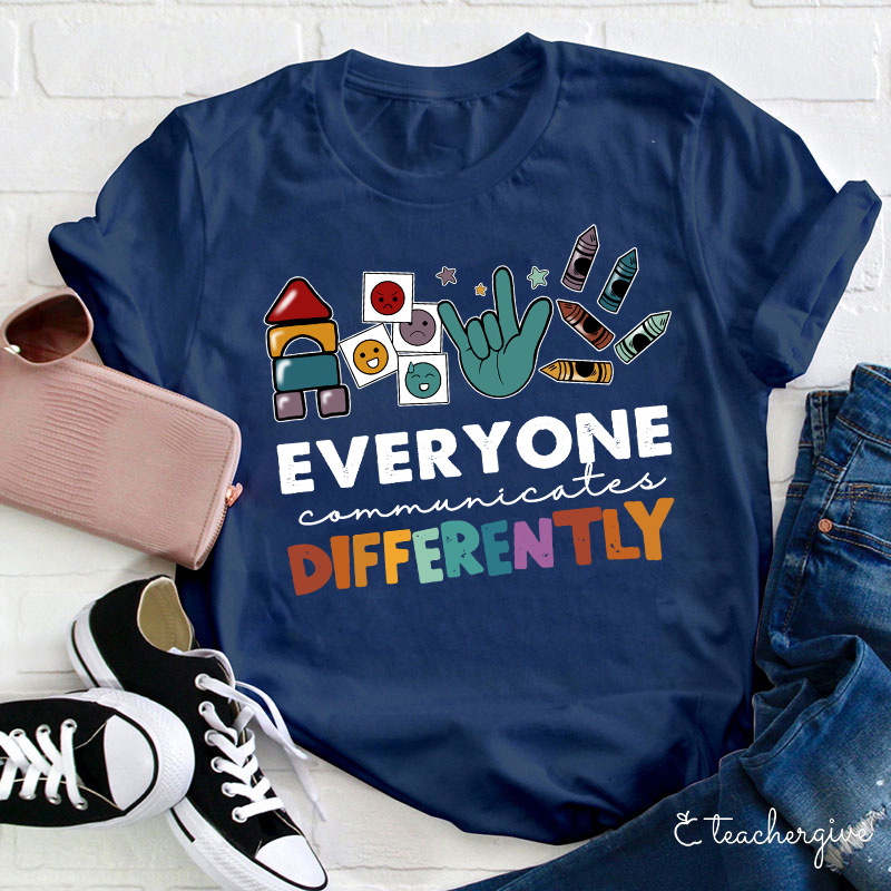 Everyone Communicates Differently Teacher T-Shirt