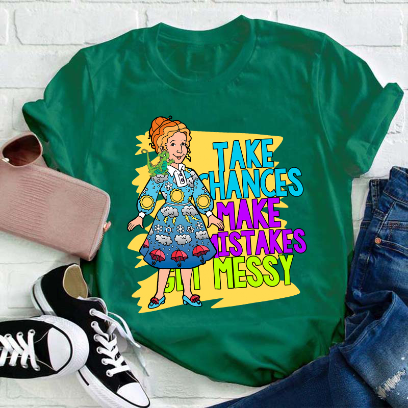 Take Chances Make Mistakes Get Messy Teacher T-Shirt
