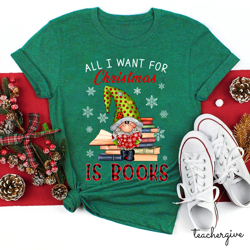 All I Want For Christmas Is Book Teacher T-Shirt