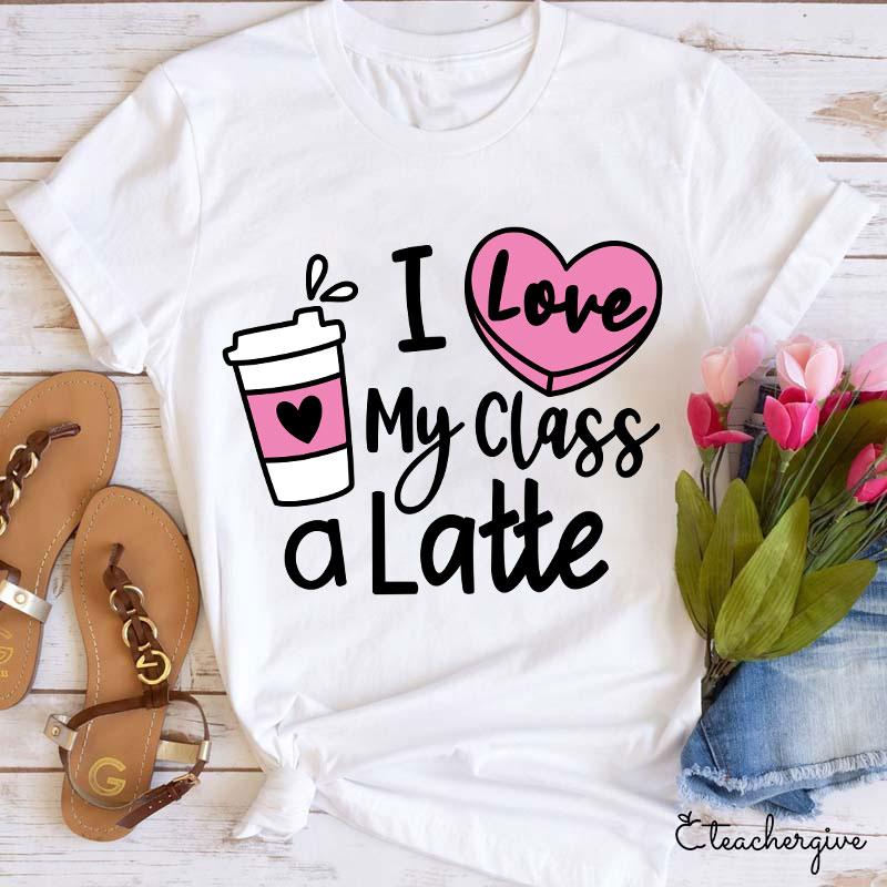 I Love My Class A Latte Teacher T-Shirt