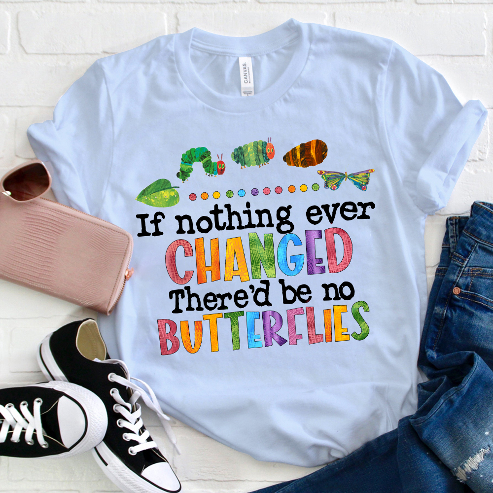 If Nothing Ever Changed T-Shirt