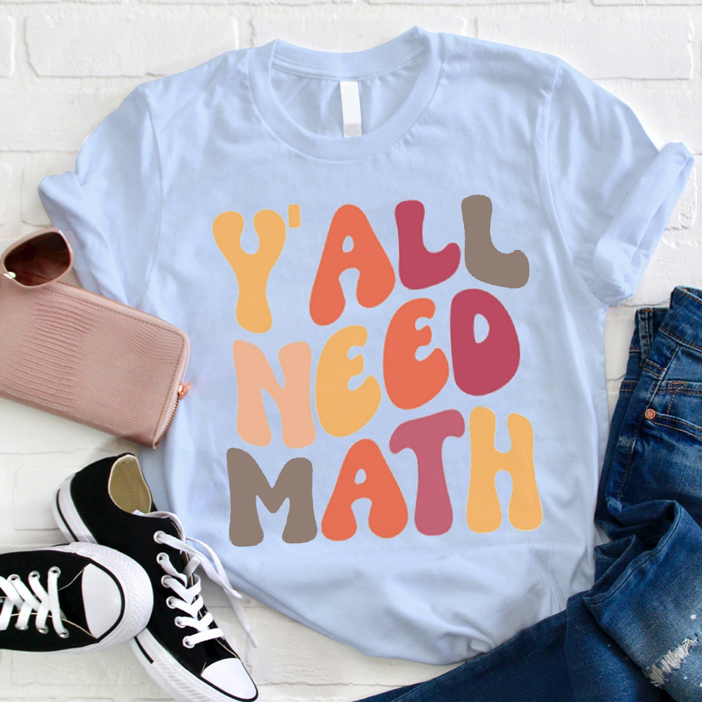 Y'all Need Math Teacher T-Shirt