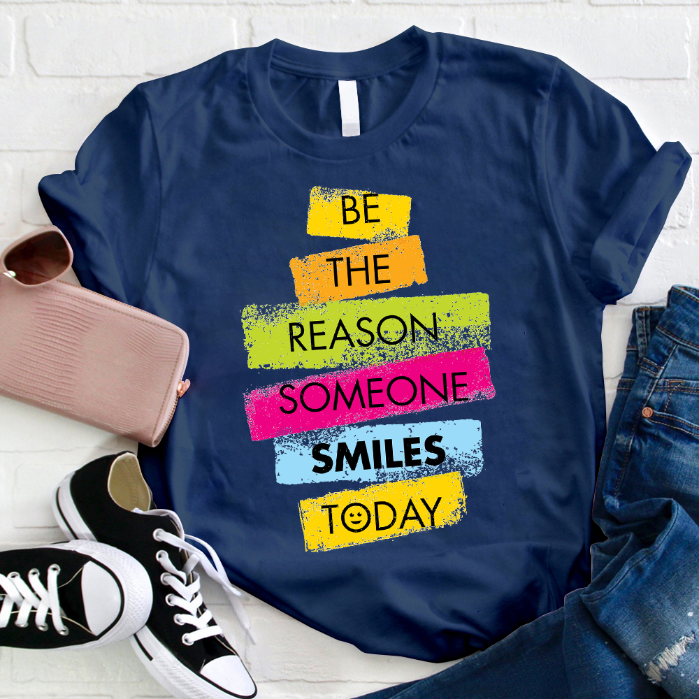 Be The Reason Someone Smiles T-Shirt