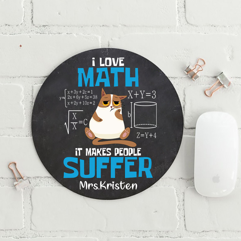 Personalized I Love Math It Makes People Suffer Round Mouse Pad