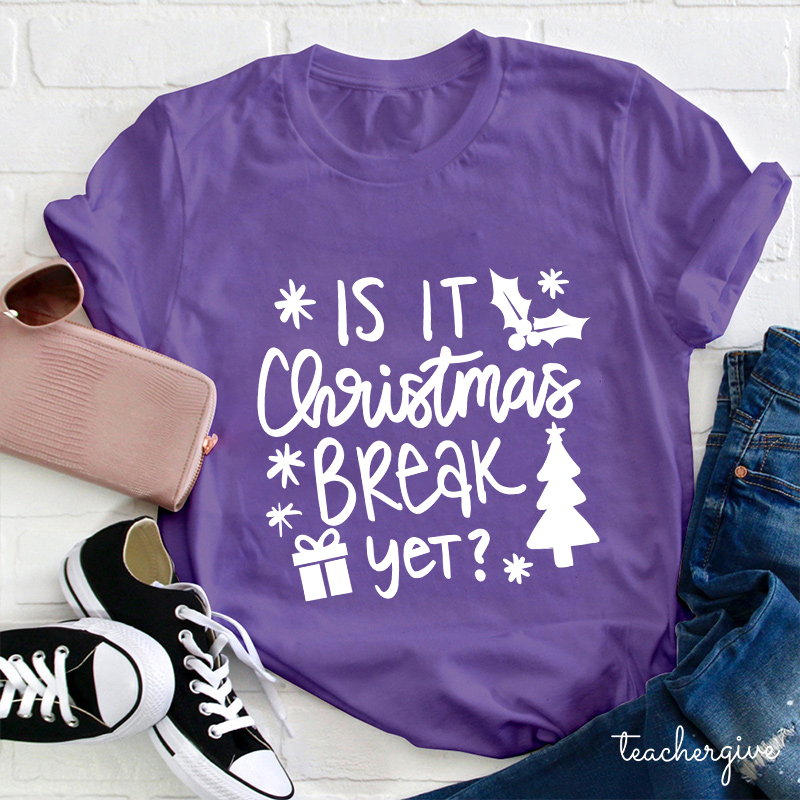Is It Christmas Break Yet Teacher T-Shirt