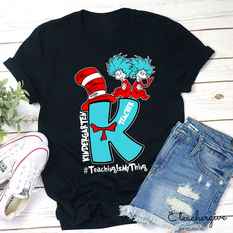 Teaching Is My Thing Kindergarten Teacher T-Shirt